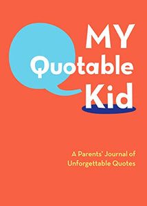 My Quotable Kid - A Parents Journal of Unforgettable Quotes